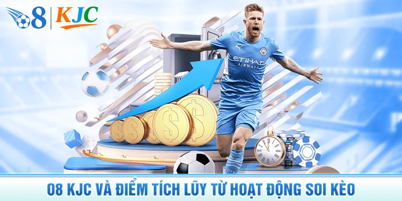O8 KJC Và Điểm Tích Lũy Từ Hoạt Động Soi Kèo